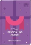 Cover-Bild zu Basis-Bibel. 27 Mal Passion und Ostern. Mein Bibeltagebuch. Modern interpretierte Bibel mit Erklärungen zur Passionszeit und ihre Bedeutung für das Christentum. Geschenkidee für Gläubige