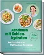 Cover-Bild zu Abnehmen mit Kohlenhydraten - Das Praxisbuch zur Stoffwechsel-Revolution von Kielkowski, Daniela