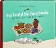 Bild von Von Falafel bis Zimtschnecke. Das Bibelkochbuch für Kinder. Leicht verständliche Kochanleitungen für Gerichte, die es damals schon hätte geben können! Für Kinder von 6 bis 12 Jahren von Shoemaker, Lisa 