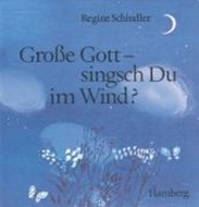 Bild von Grosse Gott - singsch Du im Wind? von Schindler, Regine (Hrsg.)